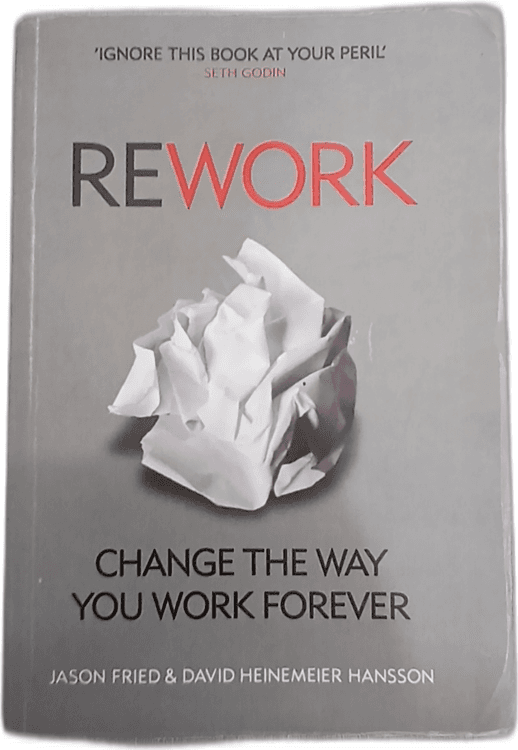 REWORK: Change the Way You Work Forever